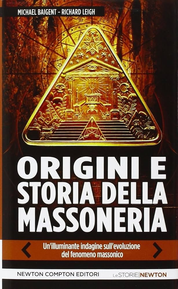 ORIGINI E STORIA DELLA MASSONERIA – Michael Baingent, Richard Leigh